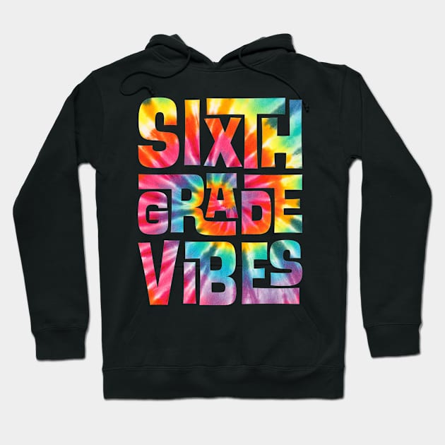 Sixth Grade Vibes First Day Back to School Students Tie Dye Hoodie by BramCrye